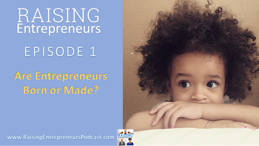 EP1: Are Entrepreneurs Born or Made?