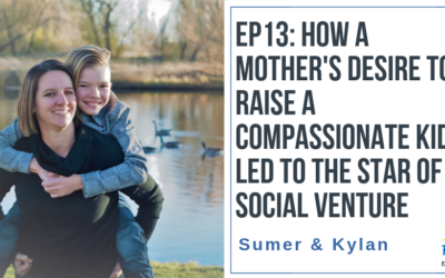 EP13: How a Mother’s Desire to Raise a Compassionate Kid Led to the Start of a Social Venture