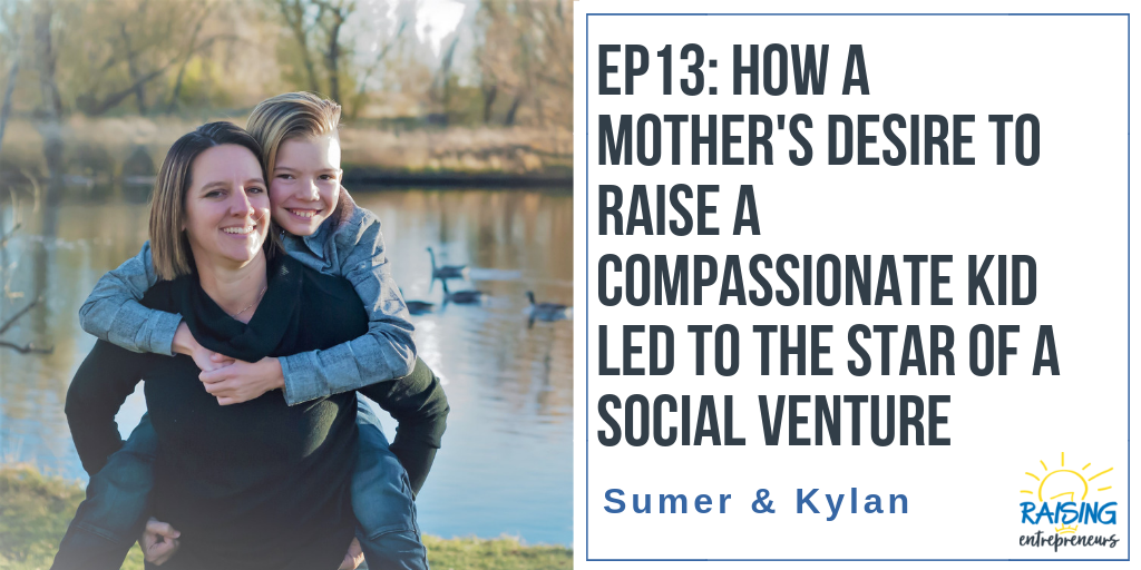 EP13: How a Mother’s Desire to Raise a Compassionate Kid Led to the Start of a Social Venture