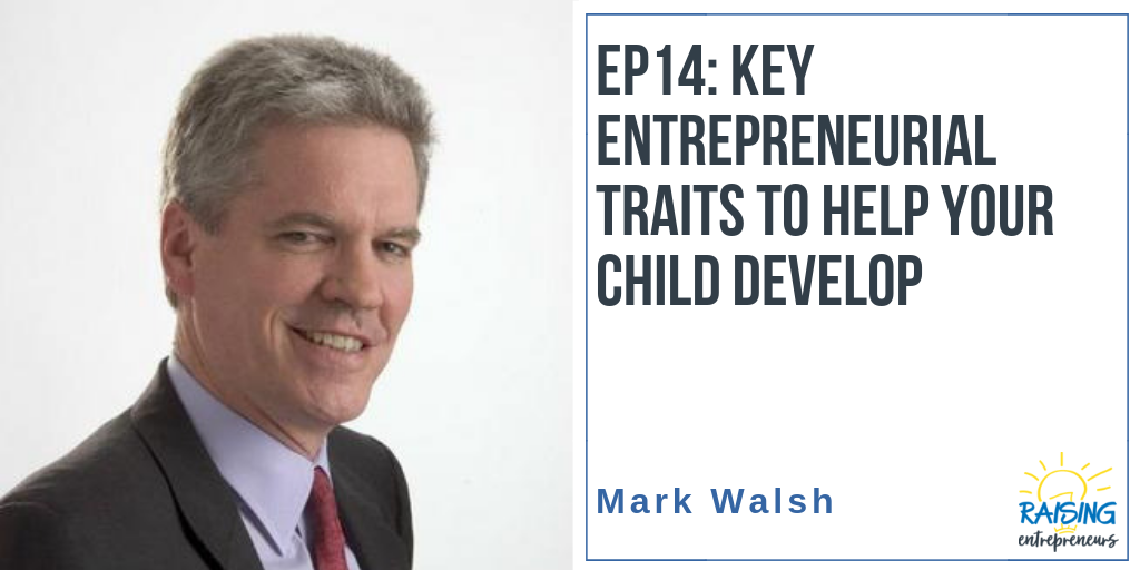 EP14: Key Entrepreneurial Traits to Help Your Child Develop