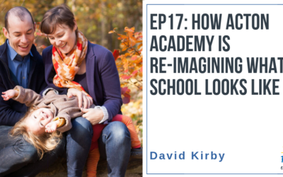 EP17: How Acton Academy is Re-imagining What School Looks Like