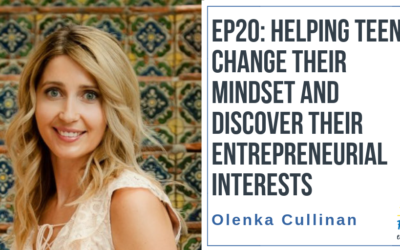 EP20: Helping Teens Change their Mindset and Discover their Entrepreneurial Interests