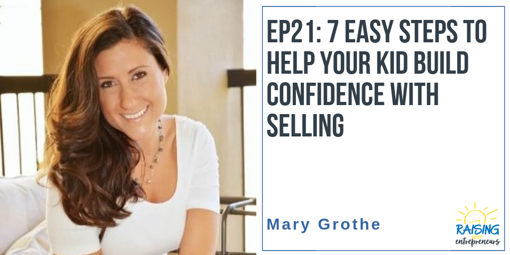 EP21: 7 Easy Steps to Help Your Kid Build Confidence with Selling