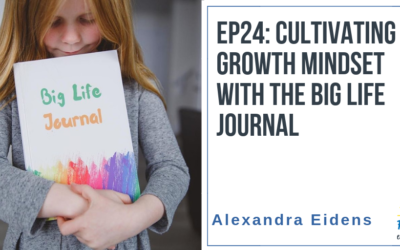 EP24: Cultivating a Growth Mindset with The Big Life Journal