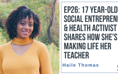 EP26: 17 year old Social Entrepreneur and Health Activist Shares How She is Making Life Her Teacher