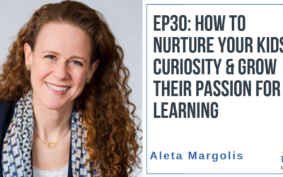 EP30: How to Nurture Your Kids’ Curiosity & Grow Their Passion for Learning