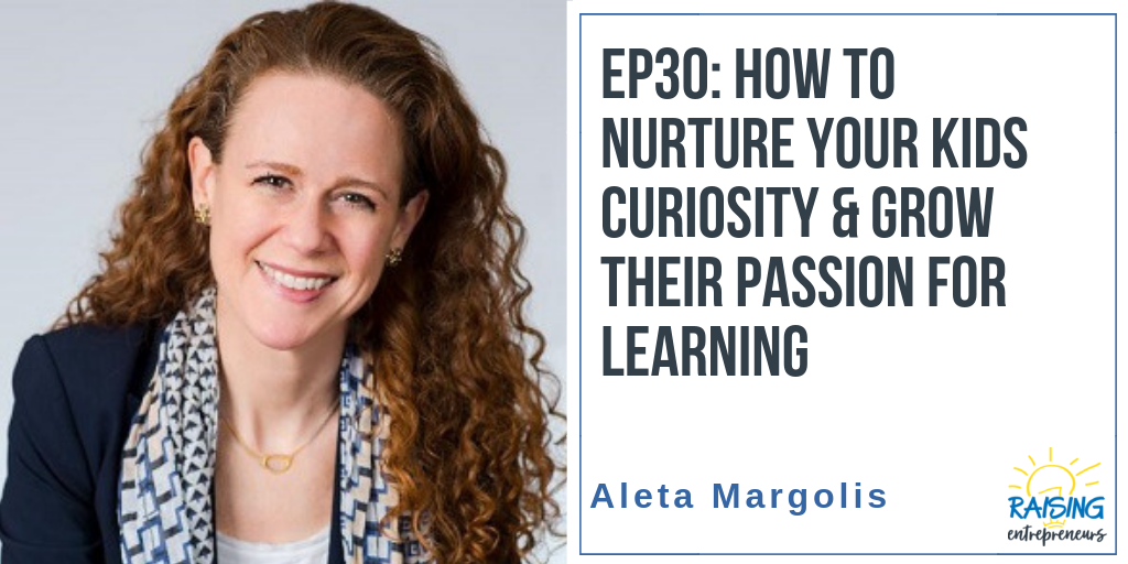 EP30: How to Nurture Your Kids’ Curiosity & Grow Their Passion for Learning