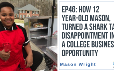 EP46: How 12 Year-old Mason, turned a Shark Tank Disappointment into a College Business Opportunity