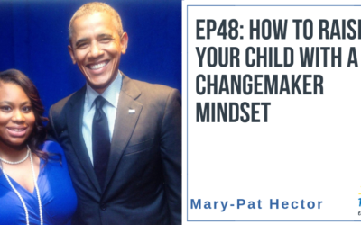 EP48: How to Raise Your Child with a Changemaker Mindset