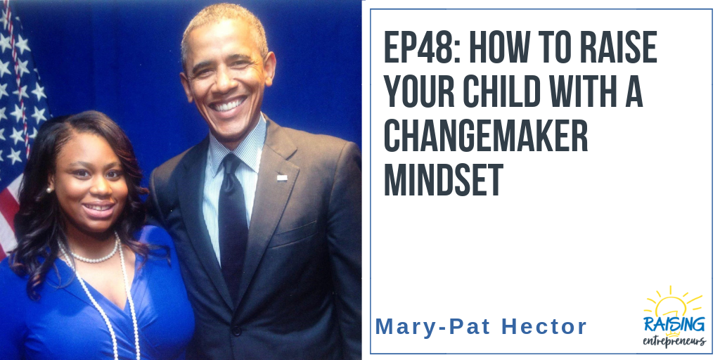 EP48: How to Raise Your Child with a Changemaker Mindset