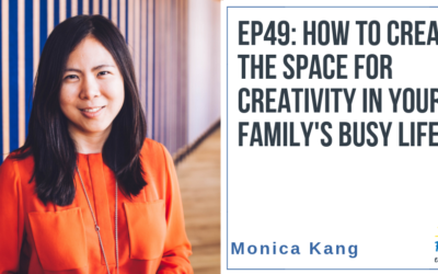 EP49: How to Create the Space for Creativity in Your Family’s Busy Life