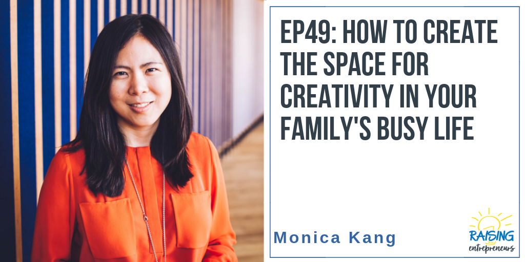 EP49: How to Create the Space for Creativity in Your Family’s Busy Life