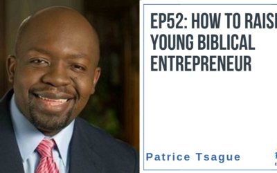 EP52: How to Raise a Young Biblical Entrepreneur