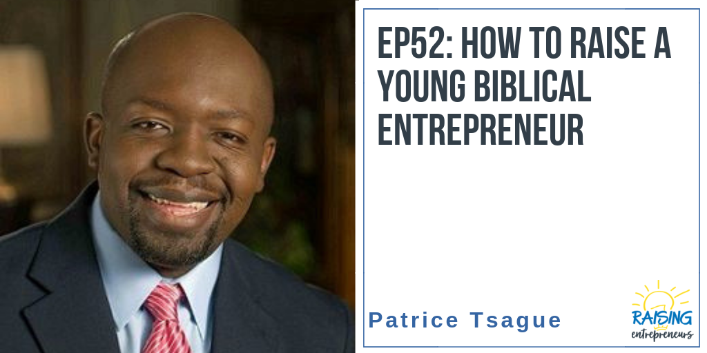 EP52: How to Raise a Young Biblical Entrepreneur