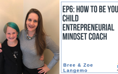 EP6: How to Be Your Child’s Entrepreneurial Mindset Coach