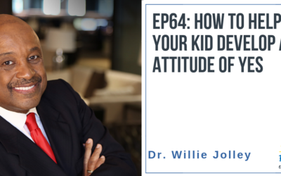 EP64: How to Help Your Kid Develop an Attitude of Yes