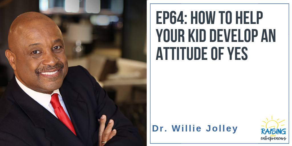 EP64: How to Help Your Kid Develop an Attitude of Yes