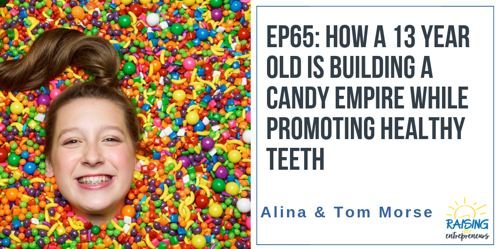 EP65: How a 13 Year Old is Building a Candy Empire while Promoting Healthy Teeth