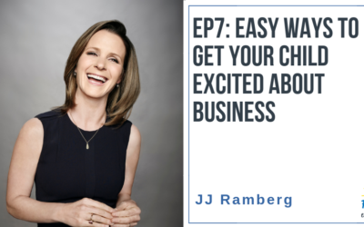 EP7: Easy Ways to Get Your Child Excited about Business