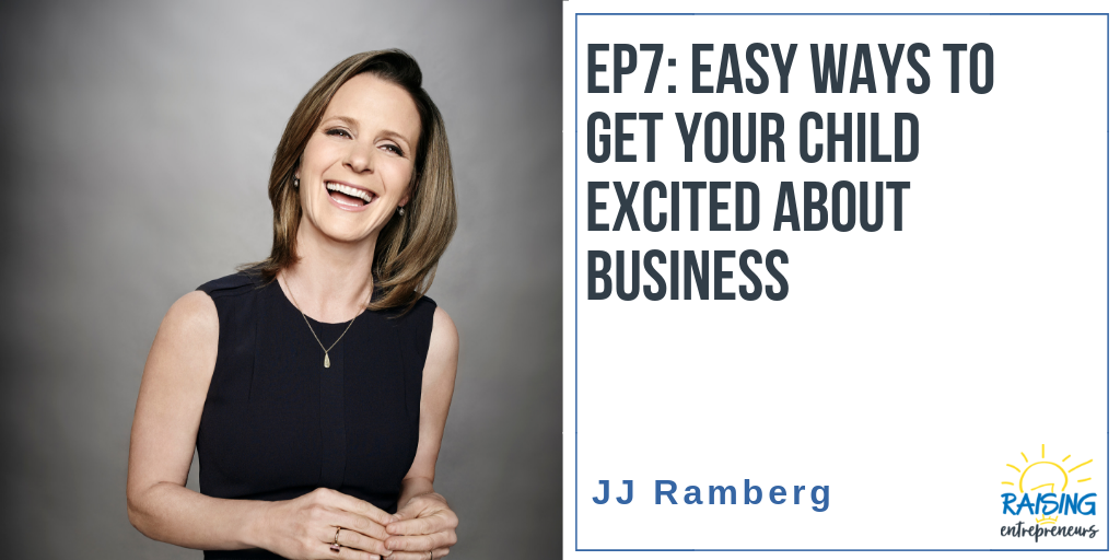 EP7: Easy Ways to Get Your Child Excited about Business