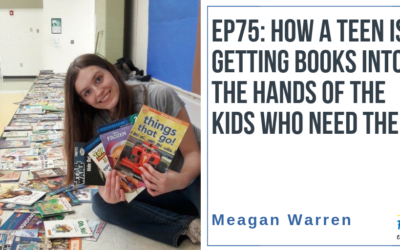 EP75: How A Teen is Getting Books into the Hands of Kids Who Need Them