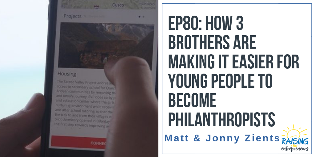 EP80:  How 3 Brothers are Making it Easier for Other Young People to Become Philanthropists