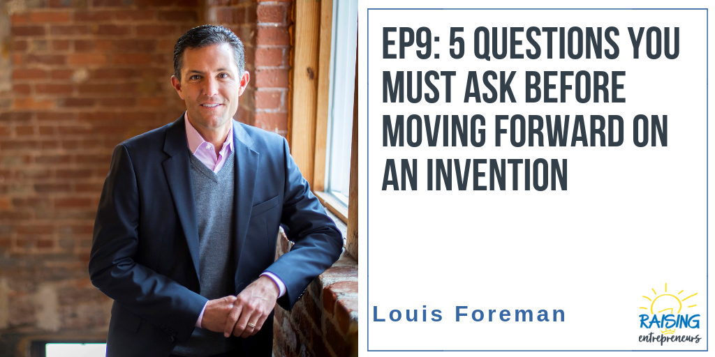 EP#9: 5 Questions You Must Ask Before Moving Forward on an Invention